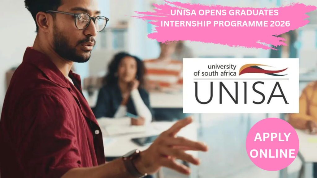 UNISA Opens 2026 Graduates Internship programme : 12-Month, R127,576 Stipend, Closing 27 February 2026